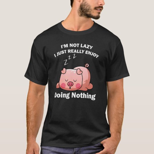 Cute Piglet Tee I'm Not Lazy I Just Really Enjoy T-shirt (Voorkant)