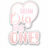 Cute Pink Dream Big Little One Heart Sticker (Voorkant)