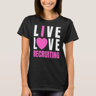 Cute Pink Live Love Recruiting I Heart Recruing T-shirt