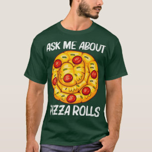 Cute Pizza Roll Design for Men Women Pizza Snack F T-shirt