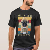 Cute Pug Dog Gezegde ik heb alleen maar koffie en  T-shirt (Voorkant)