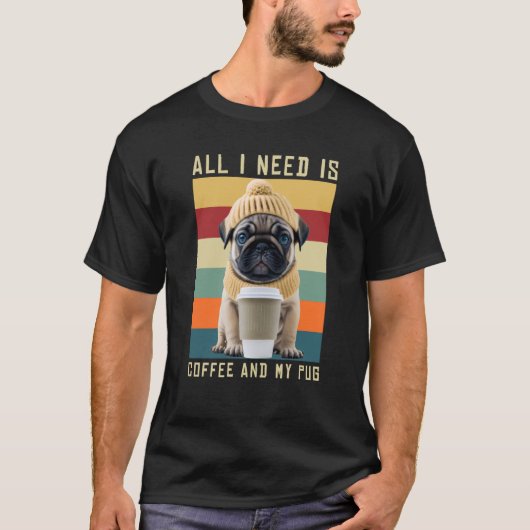 Cute Pug Dog Gezegde ik heb alleen maar koffie en  T-shirt (Voorkant)