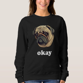 Cute Pug says Okay Funny Sarcastic Dog Humor Trui