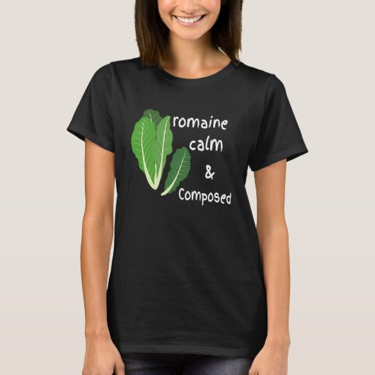 Cute Romaine Cool Calm and Composed Zen Calming T-shirt (Voorkant)