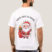 Cute Santa “Your Gift Is Here” Christmas T-Shirt (Achterkant)