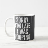 Cute Saying Pooping I m I Late Sorry Koffiemok (Links)