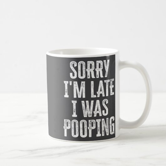 Cute Saying Pooping I m I Late Sorry Koffiemok (Rechts)