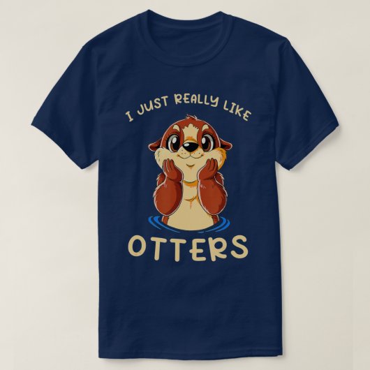 Cute Sea Otter I Just Really Like Otters  T-shirt (Design voorkant)