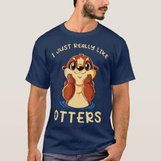 Cute Sea Otter I Just Really Like Otters  T-shirt
