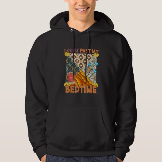 Cute Sewing Quilting  I Quilt Past My Bedtime Quil Hoodie (Voorkant)