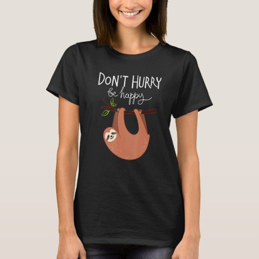 Cute  Sloth Don t Hurry Be Happy T-shirt (Voorkant)