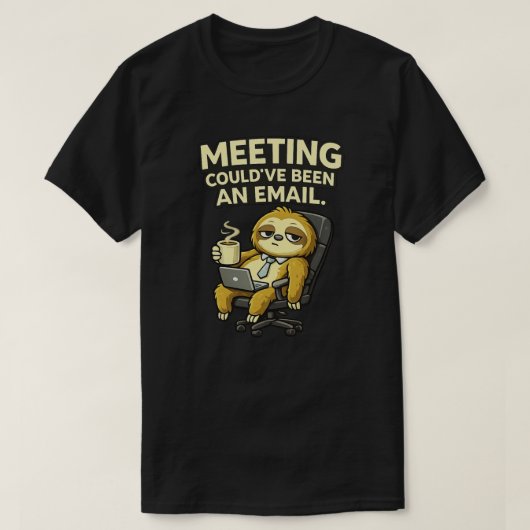 Cute Sloth Office Humor Meeting Could’ve Been  T-shirt (Design voorkant)