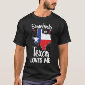 Cute Somebody In Texas Loves Me Someone In Texas L T-shirt (Voorkant)