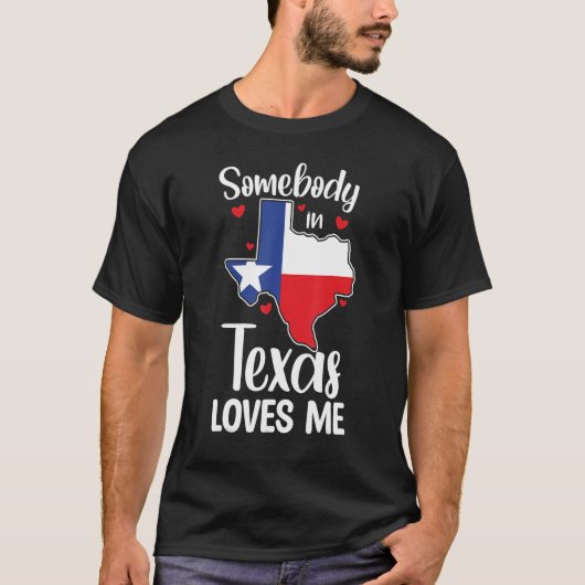 Cute Somebody In Texas Loves Me Someone In Texas L T-shirt (Voorkant)
