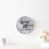 Cute Spoiled Dog Quote Ronde Klok (Huis)