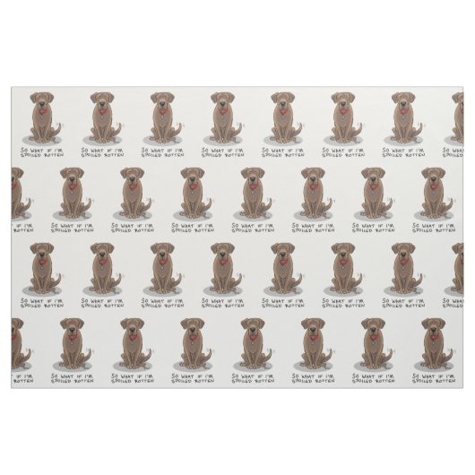 Cute Spoiled Rotten Chocolate Labrador Retriever Stof (Fat Quarter)