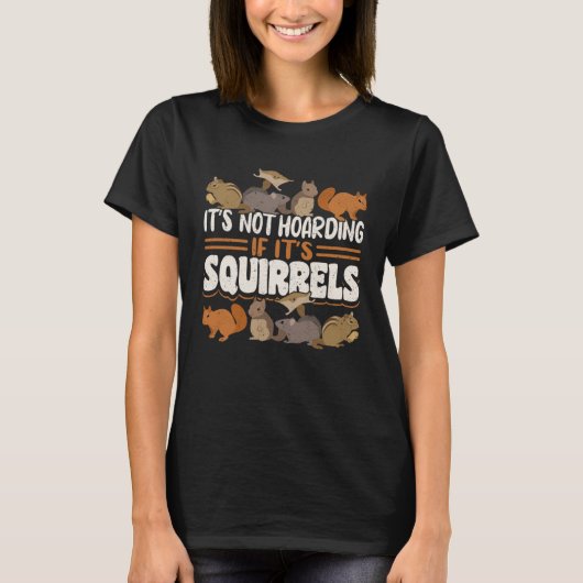 Cute Squirrel Rodent  It s Not Hoarding If It s T-shirt (Voorkant)