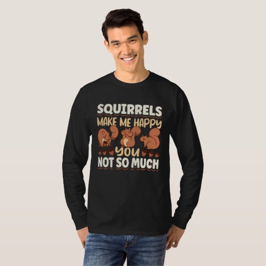 Cute Squirrel Rodent Lover Squirrels Make Me Happy T-shirt (Voorkant volledig)