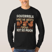 Cute Squirrel Rodent Lover Squirrels Make Me Happy T-shirt (Voorkant)