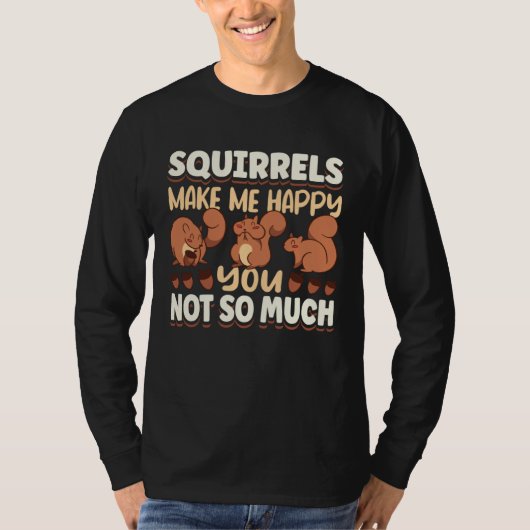 Cute Squirrel Rodent Lover Squirrels Make Me Happy T-shirt (Voorkant)