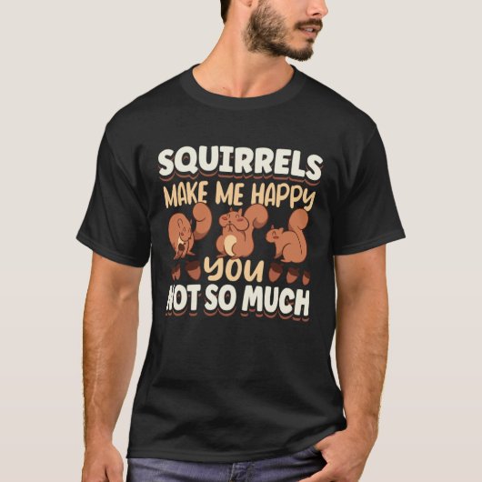 Cute Squirrel Rodent Lover Squirrels Make Me Happy T-shirt (Voorkant)