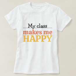 Cute Teacher My Class Makes Me Happy Typography T-shirt