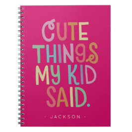 Cute Things My Kid Said Notitieboek