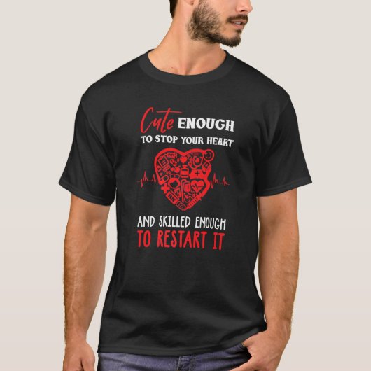Cute to stop your heart and skilled enough to rest t-shirt (Voorkant)