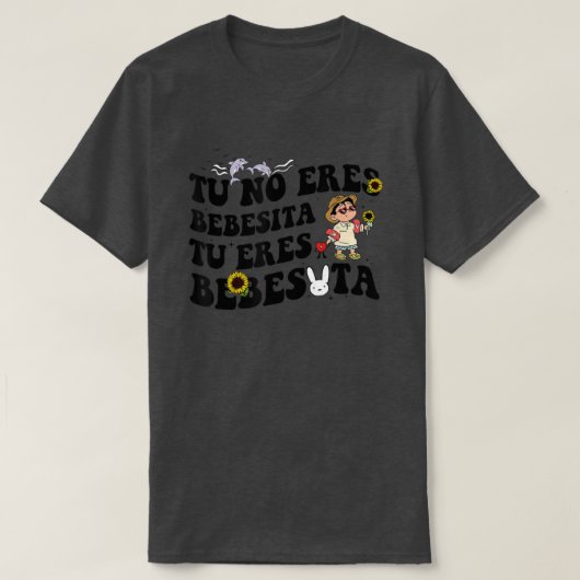 Cute Tu No Eres Bebecita To Eres Bebesota B Bunny T-shirt (Design voorkant)