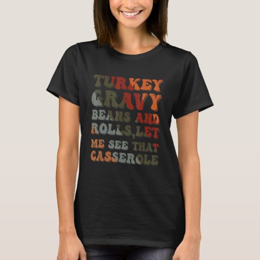 Cute Turkey Gravy Beans And Rolls Let Me See That T-shirt (Voorkant)