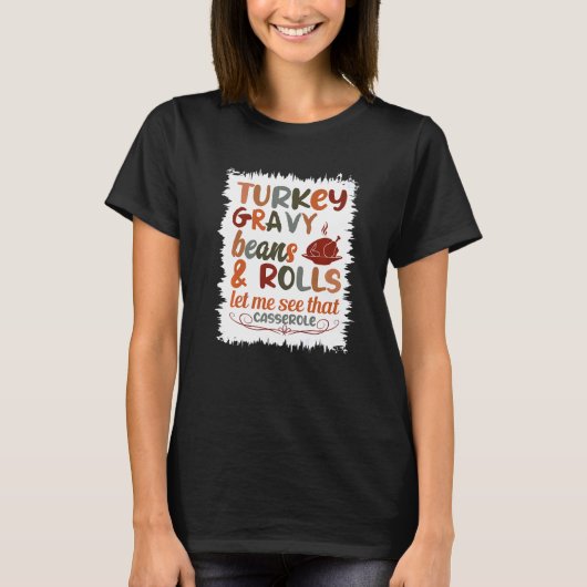 Cute Turkey Gravy Beans And Rolls Let Me See That T-shirt (Voorkant)