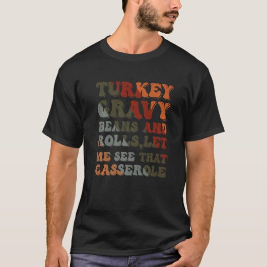 Cute Turkey Gravy Beans And Rolls Let Me See That T-shirt (Voorkant)