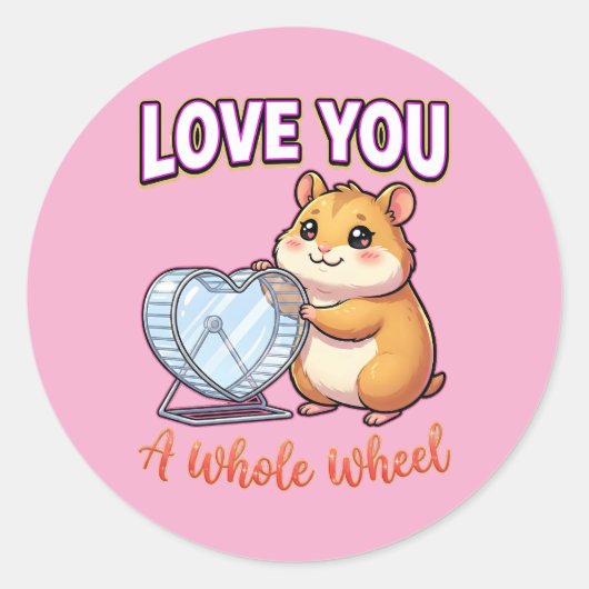 Cute Valentine Hamster – Love You a Whole Wheel Ronde Sticker (Voorkant)