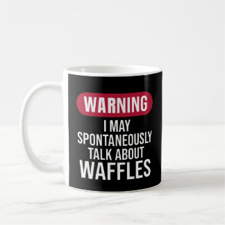 Cute Warning I May Spontaneously Talk About Waffle Koffiemok
