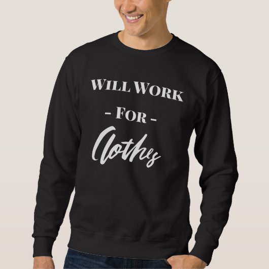 Cute Will Work For Clothes Trui (Voorkant)