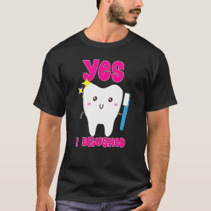 Cute Yes I Brushed My Teth Tooth Dental Hygie T-shirt