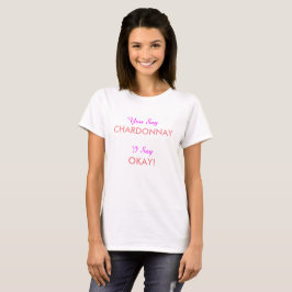 Cute "You say Chardonnay" Girly Fun T-Shirt