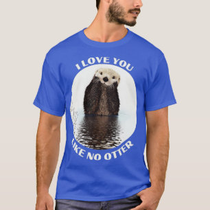 Cute Zee Otter gezegde Ik hou van je als geen otte T-shirt
