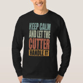 Cutter Keep Calm and let the Cutter handle it T-shirt (Voorkant)