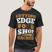 Cutting Edge Wood Shop Teacher Funny Woodworking T-shirt (Voorkant)