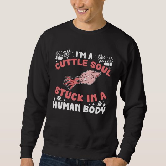 Cuttle Soul Stuck In A Human Body For Cuttlefish Trui (Voorkant)