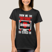 Cyber Security Hacking IT Show Me Nothing You Clic T-shirt (Voorkant)