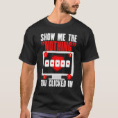 Cyber Security Hacking IT Show Me Nothing You Clic T-shirt (Voorkant)