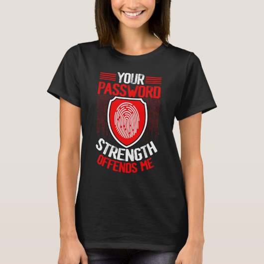 Cyber Security Hacking IT Your Password Strength O T-shirt (Voorkant)