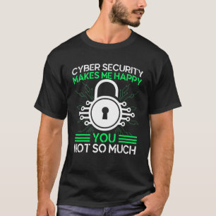 Cyber Security maakt me Happy Cyber Warrior Securi T-shirt