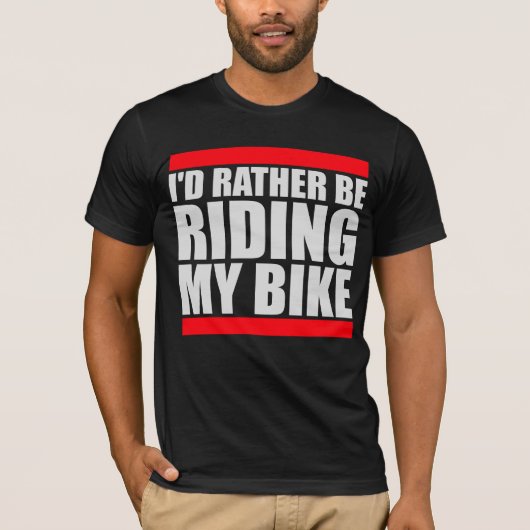 Cycling I'd Rather Be Riding My Bike Bold T-shirt (Voorkant)