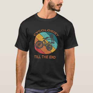 Cycologist Till The End Retro Styles Funny Cyclist T-shirt