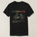 Cycopath Funny Cycling for Cyclists and Bikers T-shirt<br><div class="desc">Of je nu fietser of triatleet bent in het racen, fietsen, fietsen, fietsen, fietsen, mountainbiking of gewoon op je fiets rijden, dit cyclopath-shirt is voor jou. Een grappig cadeautje voor een fietser of fietser op zijn verjaardag of kerstcadeautje Cycopath shirt grappige fietsers, fietsers, fietsers, fietsers, wegrijders, fietsers en fietsfanatici t...</div>