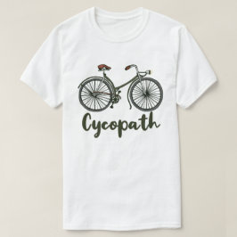 Cycopath Funny Cyclist Humor Gift T-shirt