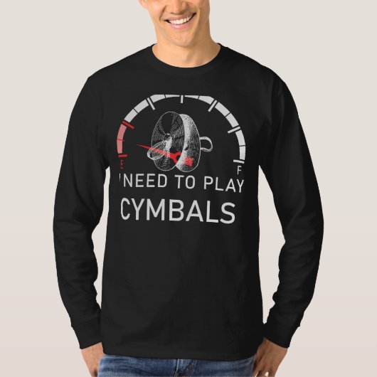 Cymbal Symphony: Empty I Need to Play Cymbals T-sh T-shirt (Voorkant)